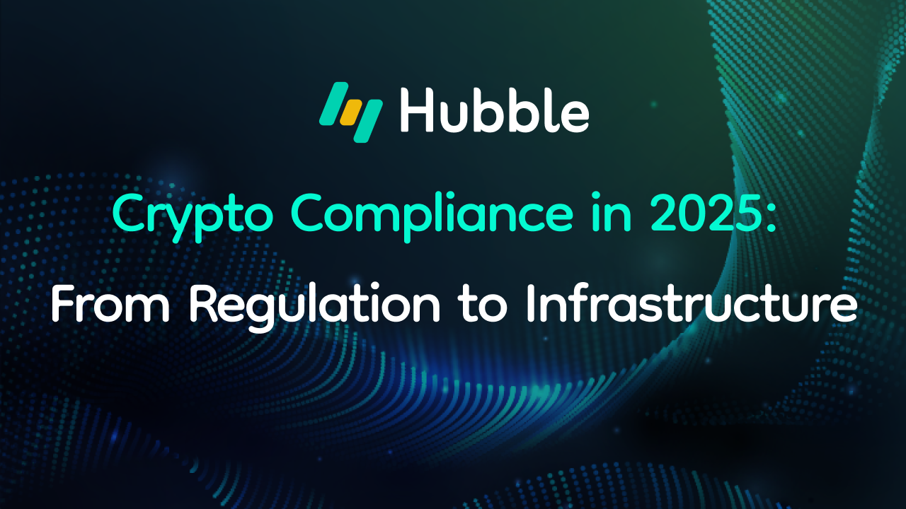 Crypto Compliance in 2025: From Regulation to Infrastructure