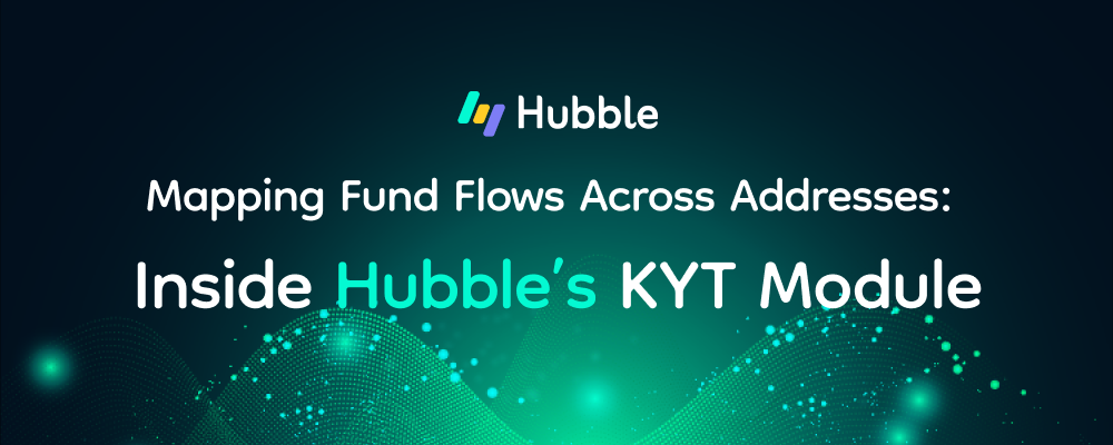 Mapping Fund Flows Across Addresses: Inside Hubble’s KYT Module