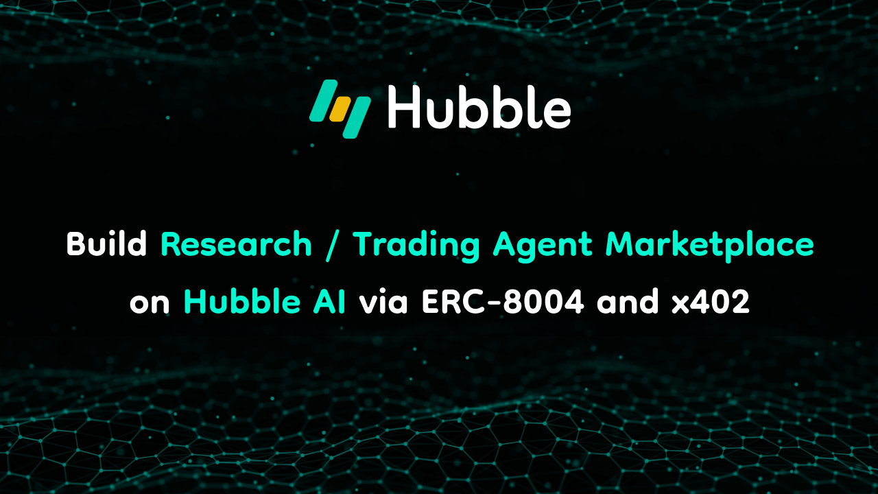 Build Research / Trading Agent Marketplace on Hubble AI via ERC-8004 and x402